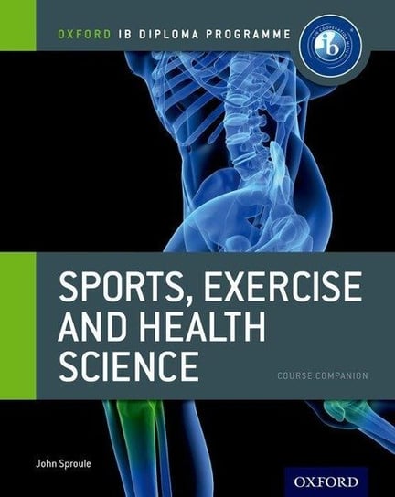 Oxford IB Diploma Programme: Sports, Exercise and Health Science Course Companion John Sproule