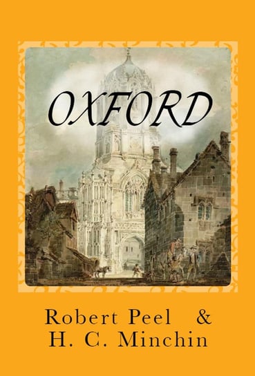 Oxford [Illustrated] Robert Peel, H. C. Minchin