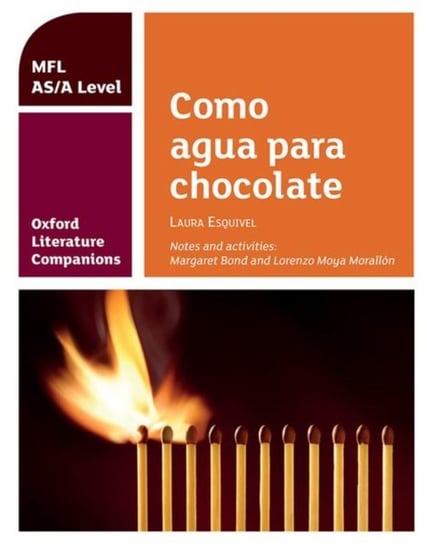 Oxford Literature Companions: Como agua para chocolate: study guide for ASA Level Spanish set text: Opracowanie zbiorowe
