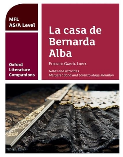 Oxford Literature Companions: La casa de Bernarda Alba: study guide for ASA Level Spanish set text: Opracowanie zbiorowe