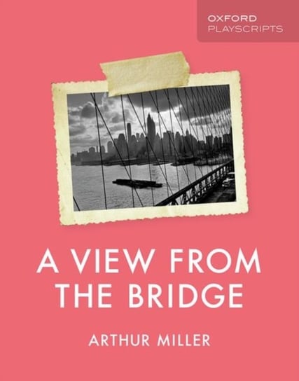 Oxford Playscripts: A View from the Bridge Miller Arthur