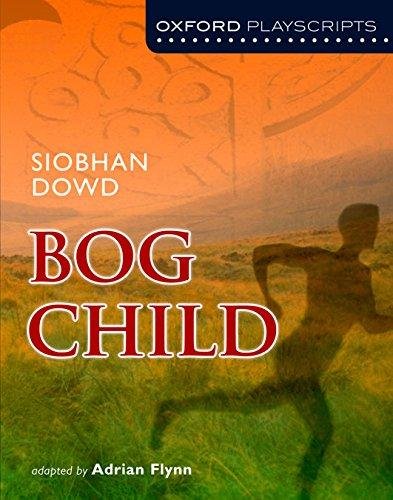 Oxford Playscripts. Bog Child Adrian Flynn, Siobhan Dowd