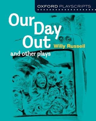 Oxford Playscripts: Our Day Out and other plays Russell Willy
