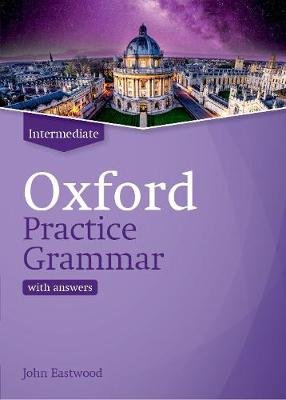 Oxford Practice Grammar: Intermediate: with Key: The right balance of English grammar explanation and practice for your language level Eastwood John