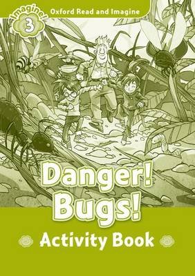 Oxford Read and Imagine: Level 3:: Danger! Bugs! activity book Shipton Paul