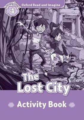 Oxford Read and Imagine: Level 4:: The Lost City activity book Shipton Paul