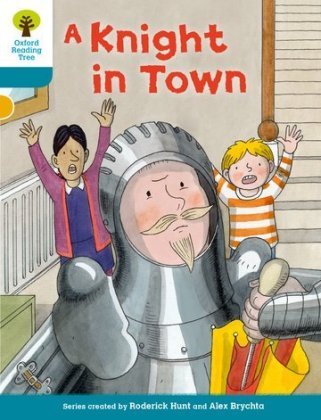 Oxford Reading Tree Biff, Chip and Kipper Stories Decode and Develop: Level 9: A Knight in Town Hunt Roderick