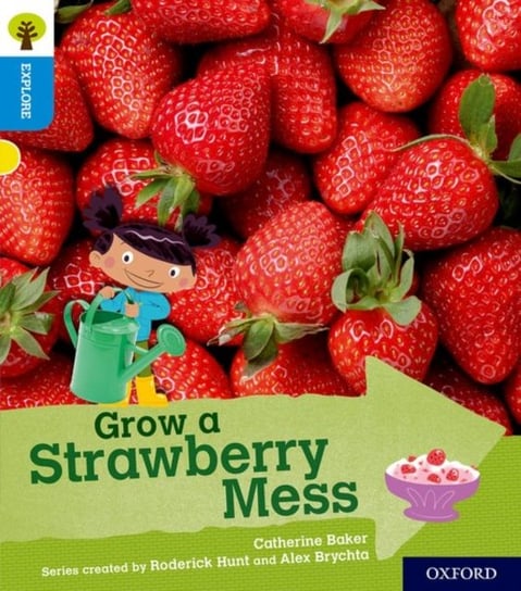 Oxford Reading Tree Explore with Biff, Chip and Kipper. Oxford Level 3. Grow a Strawberry Mess Catherine Baker