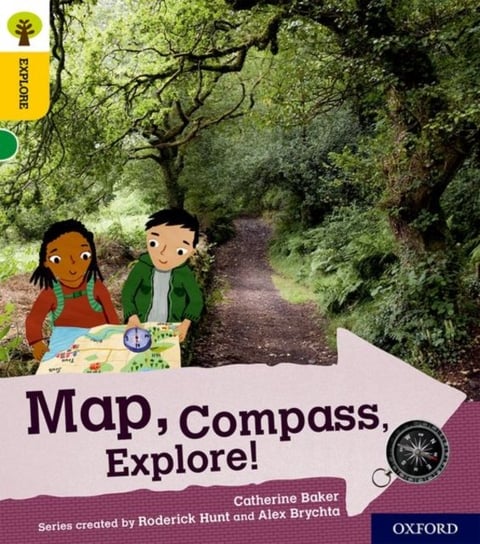 Oxford Reading Tree Explore with Biff, Chip and Kipper. Oxford Level 5. Map, Compass, Explore! Catherine Baker