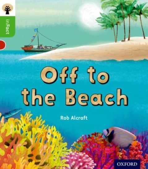 Oxford Reading Tree inFact. Oxford Level 2. Off to the Beach Rob Alcraft
