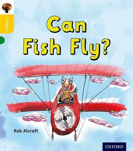 Oxford Reading Tree inFact. Oxford Level 5. Can Fish Fly? Rob Alcraft