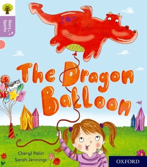 Oxford Reading Tree Story Sparks: Oxford Level 1+: The Dragon Balloon Palin Cheryl