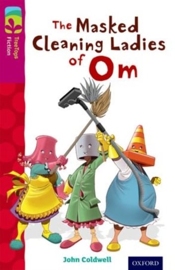 Oxford Reading Tree TreeTops Fiction: Level 10: The Masked Cleaning Ladies of Om John Coldwell