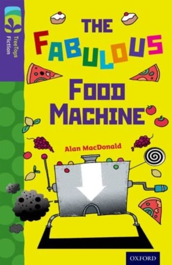Oxford Reading Tree TreeTops Fiction: Level 11 More Pack B: The Fabulous Food Machine MacDonald Alan