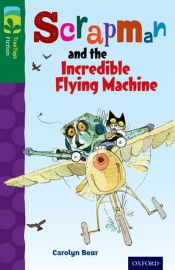 Oxford Reading Tree TreeTops Fiction: Level 12 More Pack C: Scrapman and the Incredible Flying Machi Carolyn Bear