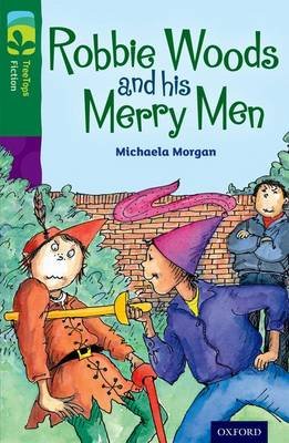 Oxford Reading Tree TreeTops Fiction: Level 12: Robbie Woods and his Merry Men Morgan Michaela