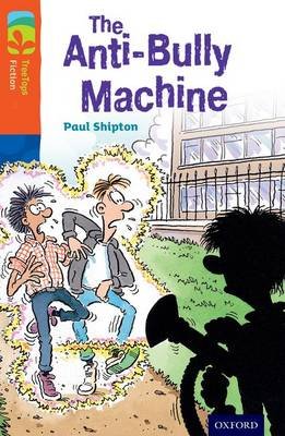 Oxford Reading Tree TreeTops Fiction: Level 13 More Pack B: The Anti-Bully Machine Shipton Paul