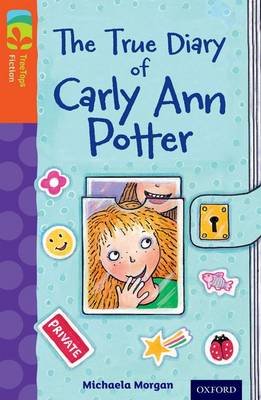 Oxford Reading Tree TreeTops Fiction: Level 13 More Pack B: The True Diary of Carly Ann Potter Morgan Michaela