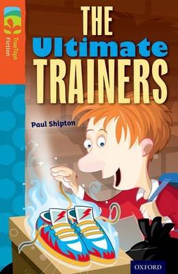 Oxford Reading Tree TreeTops Fiction: Level 13: The Ultimate Trainers Shipton Paul
