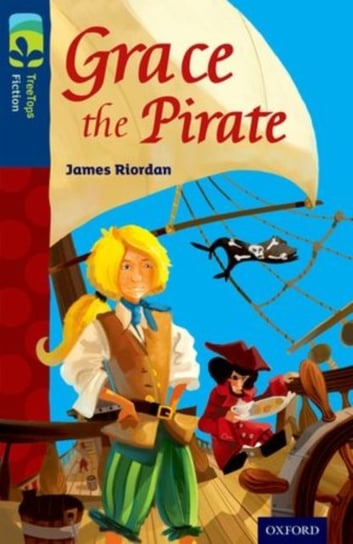 Oxford Reading Tree TreeTops Fiction: Level 14: Grace the Pirate James Riordan
