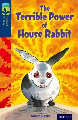 Oxford Reading Tree TreeTops Fiction: Level 14 More Pack A: The Terrible Power of House Rabbit Gates Susan