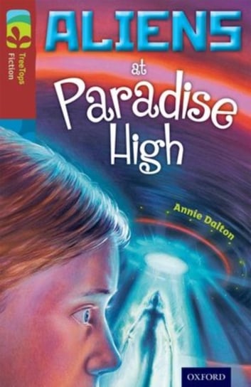 Oxford Reading Tree TreeTops Fiction: Level 15 More Pack A: Aliens at Paradise High Dalton Annie