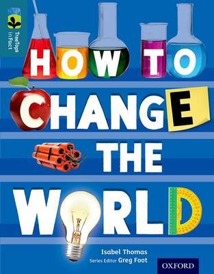 Oxford Reading Tree TreeTops inFact: Level 19: How To Change the World Thomas Isabel