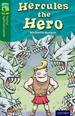 Oxford Reading Tree TreeTops Myths and Legends: Level 12: Hercules The Hero Michaela Morgan
