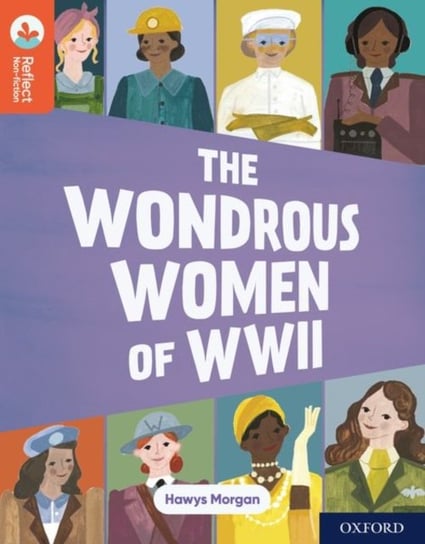 Oxford Reading Tree TreeTops Reflect: Oxford Reading Level 13: The Wondrous Women of WWII Morgan Hawys