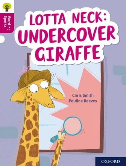 Oxford Reading Tree Word Sparks: Level 10: Lotta Neck: Undercover Giraffe Smith Chris