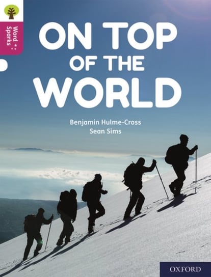 Oxford Reading Tree Word Sparks: Level 10: On Top of the World Benjamin Hulme-Cross