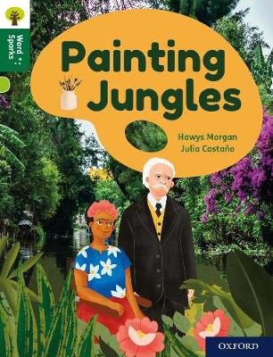 Oxford Reading Tree Word Sparks: Level 12: Painting Jungles Morgan Hawys