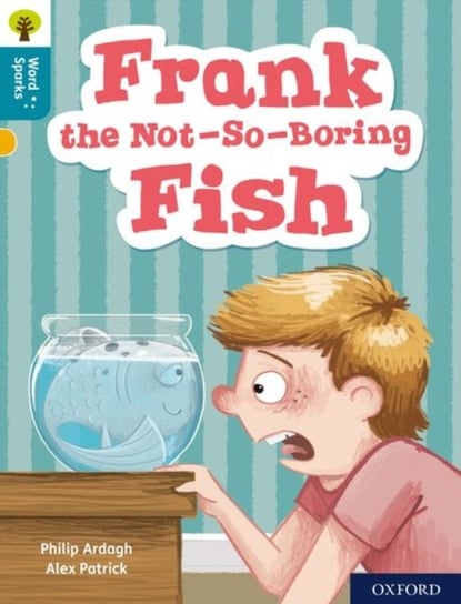 Oxford Reading Tree Word Sparks: Level 9: Frank the Not-So-Boring Fish Ardagh Philip