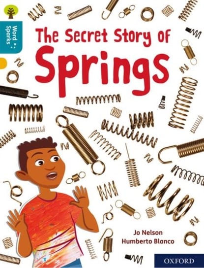 Oxford Reading Tree Word Sparks: Level 9: The Secret Story of Springs Nelson Jo