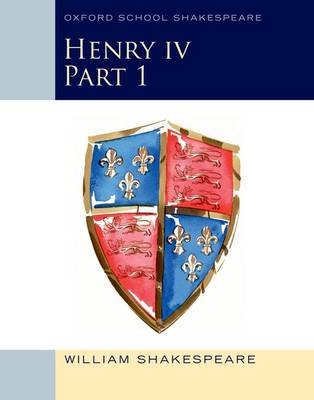 Oxford School Shakespeare: Henry IV Part 1 Shakespeare William