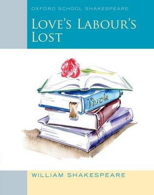Oxford School Shakespeare: Love's Labour's Lost Shakespeare William