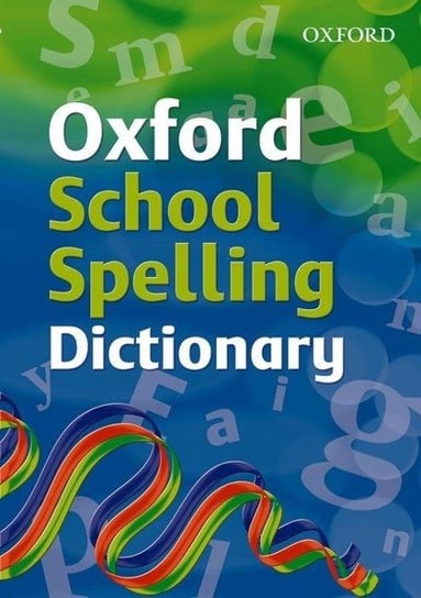 Oxford School Spelling Dictionary Oxford Dictionaries