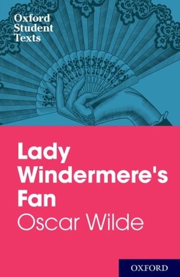 Oxford Student Texts: Lady Windermeres Fan Opracowanie zbiorowe