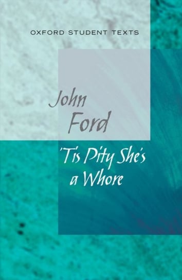 Oxford Student Texts: Tis Pity Shes a Whore Ford John