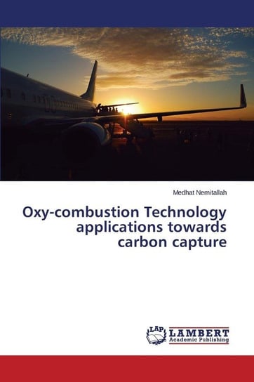 Oxy-combustion Technology applications towards carbon capture Nemitallah Medhat