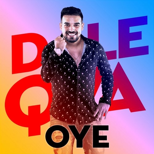 Oye Dale Q´ Va