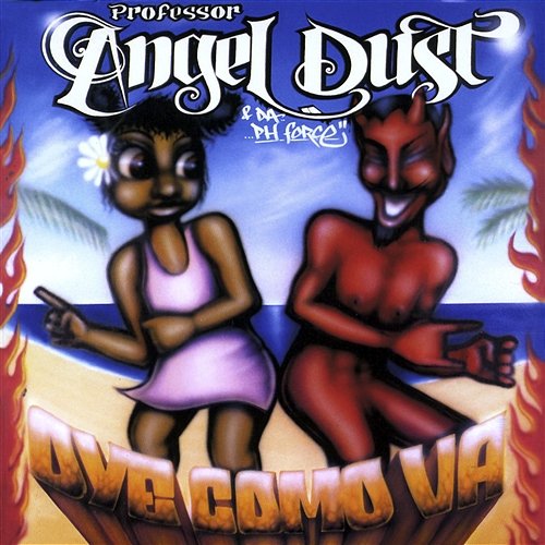 Oye Como Va Professor Angel Dust & DA PH Force