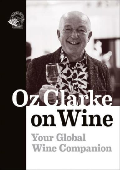 Oz Clarke on Wine. Your Global Wine Companion Clarke Oz