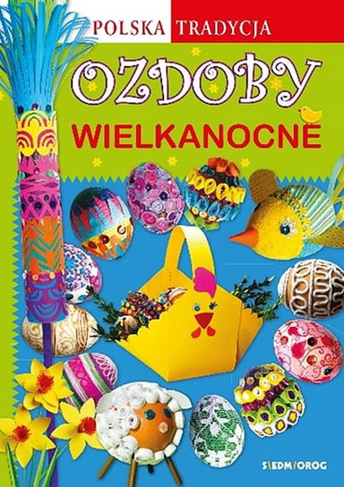 Ozdoby wielkanocne. Polska tradycja Grabowska-Piątek Marcelina