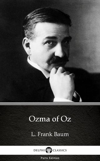 Ozma of Oz by L. Frank Baum - Delphi Classics (Illustrated) Baum Frank