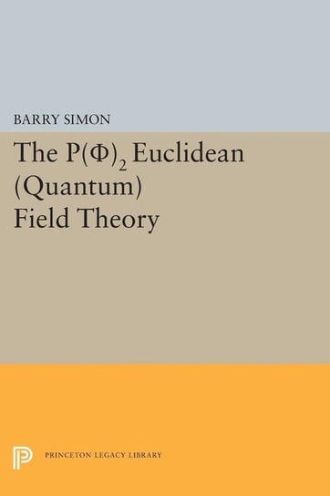 P(0)2 Euclidean (Quantum) Field Theory Simon Barry