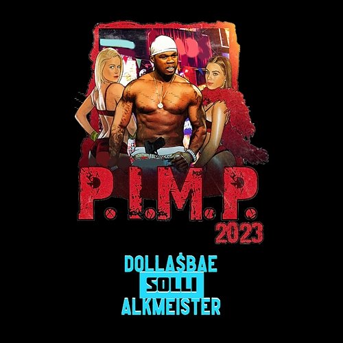 P.I.M.P. 2023 Dolla$Bae, Solli, Alkmeister