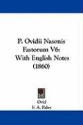 P. Ovidii Nasonis Fastorum V6: With English Notes (1860) Ovid