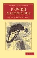 P. Ovidii Nasonis Ibis: Ex Novis Codicibus Edidit Scolia Vetera Commentarium Cum Prolegomenis, Appendice, Indice Ovid
