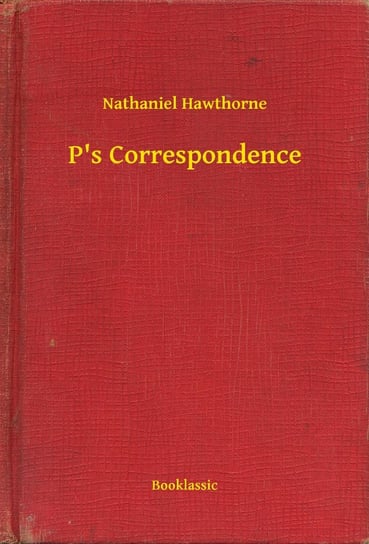 P's Correspondence Nathaniel Hawthorne